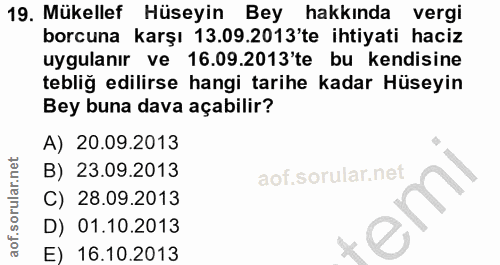 19. soru: Mükellef Hüseyin Bey hakkında vergi borcuna karşı 13.09.2013'te ihtiyati haciz uygulanır ve 16.09.2013'te bu kendisin…