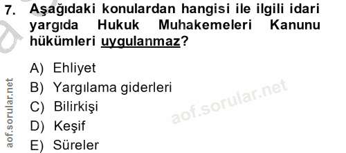 7. soru: Aşağıdaki konulardan hangisi ile ilgili idari yargıda Hukuk Muhakemeleri Kanunu hükümleri uygulanmaz? A) Ehliyet B) Y…