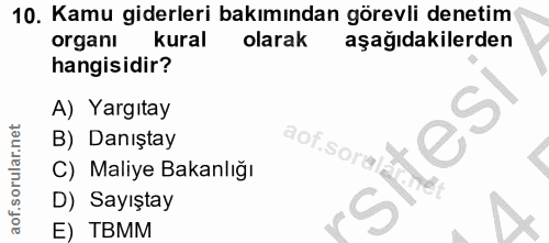 10. soru: Kamu giderleri bakımından görevli denetim organi kural olarak aşağıdakilerden hangisidir? A) Yargıtay B) Danıştay aof…