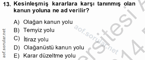 13. soru: Kesinleşmiş kararlara karşı tanınmış olan kanun yoluna ne ad verilir? A) Olağan kanun yolu B) Temyiz yolu S C) İtiraz…
