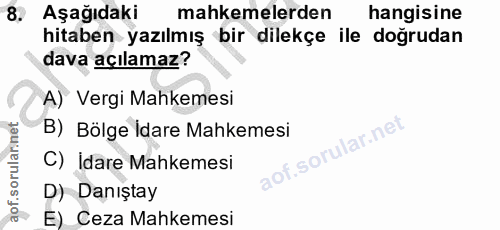 8. soru: Aşağıdaki mahkemelerden hangisine hitaben yazılmış bir dilekçe ile doğrudan dava açılamaz? A) Vergi Mahkemesi B) Bölg…