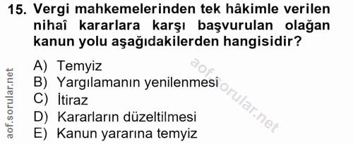 15. soru: Vergi mahkemelerinden tek hâkimle verilen nihaî kararlara karşı başvurulan olağan kanun yolu aşağıdakilerden hangisid…