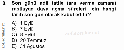 8. soru: Son günü adli tatile (ara verme zamanı) rastlayan dava açma süreleri için hangi tarih son gün olarak kabul edilir? A)…
