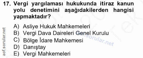 17. soru: Vergi yargılaması hukukunda itiraz kanun yolu denetimini aşağıdakilerden hangisi yapmaktadır? A) Asliye Hukuk Mahkeme…
