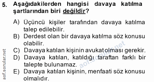 5. soru: Aşağıdakilerden hangisi davaya katılma şartlarından biri değildir? A) Üçüncü kişiler tarafından davaya katılma talep…