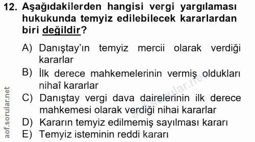 12. soru: Aşağıdakilerden hangisi vergi yargılaması hukukunda temyiz edilebilecek kararlardan biri değildir? A) Danıştay'ın tem…