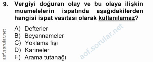 9. soru: Vergiyi doğuran olay ve bu olaya ilişkin muamelelerin ispatında aşağıdakilerden hangisi ispat vasıtası olarak kullanı…