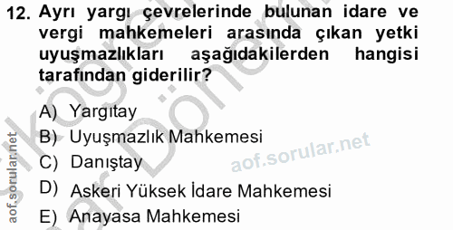 12. soru: Ayrı yargı çevrelerinde bulunan idare ve vergi mahkemeleri arasında çıkan yetki uyuşmazlıkları aşağıdakilerden hangis…