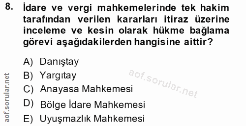 8. soru: İdare ve vergi mahkemelerinde tek hakim tarafından verilen kararları itiraz üzerine inceleme ve kesin olarak hükme ba…