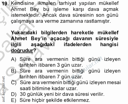 19. soru: Kendisine ikmalen tarhiyat yapılan mükellef Ahmet Bey bu işleme karşı dava açmak istemektedir. Ancak dava süresinin s…