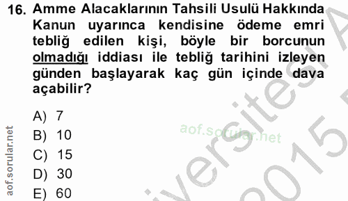 16. soru: Amme Alacaklarının Tahsili Usulü Hakkında Kanun uyarınca kendisine ödeme emri tebliğ edilen kişi, böyle bir borcunun…