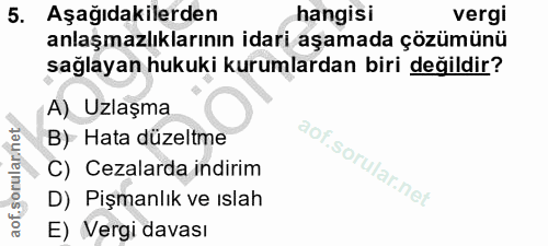5. soru: Aşağıdakilerden hangisi vergi anlaşmazlıklarının idari aşamada çözümünü sağlayan hukuki kurumlardan biri değildir? A)…
