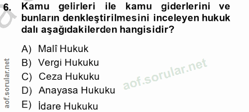 6. soru: Kamu gelirleri ile kamu giderlerini ve bunların denkleştirilmesini inceleyen hukuk dalı aşağıdakilerden hangisidir? A…