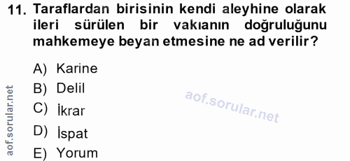 11. soru: Taraflardan birisinin kendi aleyhine olarak ileri sürülen bir vakıanın doğruluğunu mahkemeye beyan etmesine ne ad ver…
