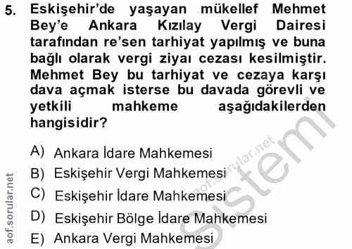 5. soru: Eskişehir'de yaşayan mükellef Mehmet Bey'e Ankara Kızılay Vergi Dairesi tarafından re'sen tarhiyat yapılmış ve buna b…