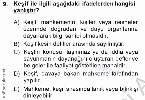 9. soru: Keşif ile ilgili aşağıdaki ifadelerden hangisi yanlıştır? A) Keşif, mahkemenin, kişiler veya nesneler üzerinde doğrud…