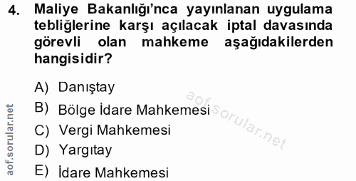 4. soru: Maliye Bakanlığı'nca yayınlanan uygulama tebliğlerine karşı açılacak iptal davasında görevli olan mahkeme aşağıdakile…