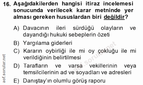 16. soru: Aşağıdakilerden hangisi itiraz incelemesi sonucunda verilecek karar metninde yer alması gereken hususlardan biri deği…