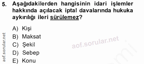 5. soru: Aşağıdakilerden hangisinin idari işlemler hakkında açılacak iptal davalarında hukuka aykırılığı ileri sürülemez? A) K…