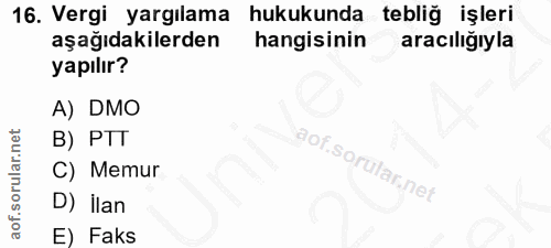 16. soru: Vergi yargılama hukukunda tebliğ işleri aşağıdakilerden hangisinin aracılığıyla yapılır? A) DMO B) TT C) Memur D) İla…