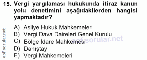 15. soru: Vergi yargılaması hukukunda itiraz kanun yolu denetimini aşağıdakilerden hangisi yapmaktadır? A) Asliye Hukuk Mahkeme…
