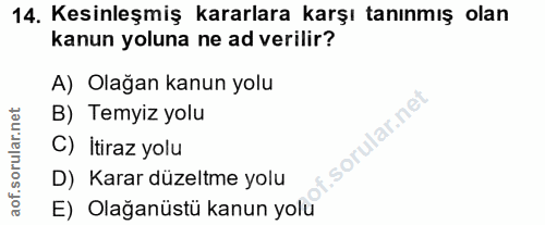 14. soru: Kesinleşmiş kararlara karşı tanınmış olan kanun yoluna ne ad verilir? A) Olağan kanun yolu B) Temyiz yolu f. C) İtira…
