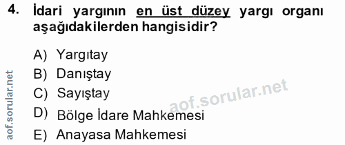 4. soru: Idari yargının en üst düzey yargı organı aşağıdakilerden hangisidir? A) Yargıtay B) Danıştay C) Sayıştay of. D) Bölge…