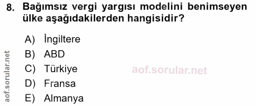 8. soru: Bağımsız vergi yargısı modelini benimseyen ülke aşağıdakilerden hangisidir? A) Ingiltere rular.net B) ABD C) Türkiye…