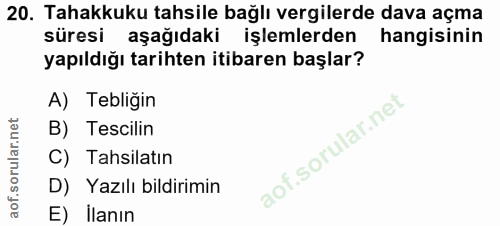 20. soru: Tahakkuku tahsile bağlı vergilerde dava açma süresi aşağıdaki l işlemlerden hangisinin yapıldığı tarihten itibaren ba…