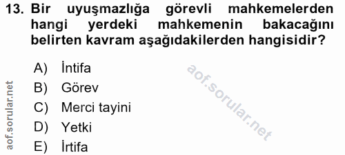 13. soru: Bir uyuşmazlığa görevli mahkemelerden hangi yerdeki mahkemenin bakacağını belirten kavram aşağıdakilerden hangisidir?…