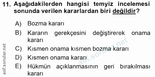 11. soru: Aşağıdakilerden hangisi temyiz incelemesi sonunda verilen kararlardan biri değildir? A) Bozma kararı B) Kararın gerek…