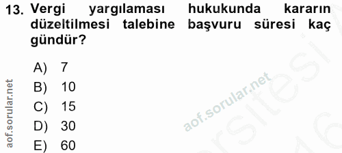 13. soru: Vergi yargılaması hukukunda kararın düzeltilmesi talebine başvuru süresi kaç gündür? A) 7 B) 10 15 D) 30 E) 60
