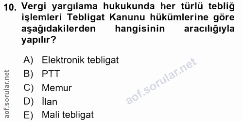 10. soru: Vergi yargılama hukukunda her türlü tebliğ işlemleri Tebligat Kanunu hükümlerine göre aşağıdakilerden hangisinin arac…