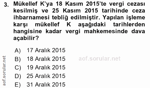 3. soru: Mükellef K'ya 18 Kasım 2015'te vergi cezası kesilmiş ve 25 Kasım 2015 tarihinde ceza ihbarnamesi tebliğ edilmiştir. Y…