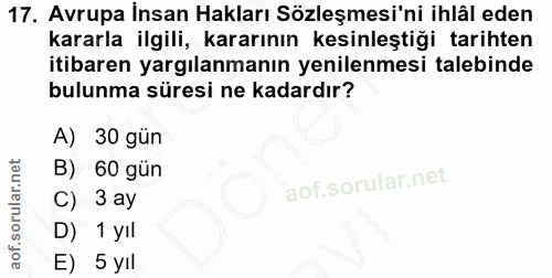 17. soru: Avrupa İnsan Hakları Sözleşmesi'ni ihlâl eden kararla ilgili, kararının kesinleştiği tarihten itibaren yargılanmanın…