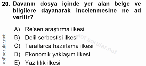20. soru: Davanın dosya içinde yer alan belge ve bilgilere dayanarak incelenmesine ne ad verilir? A) Re'sen araştırma ilkesi B)…