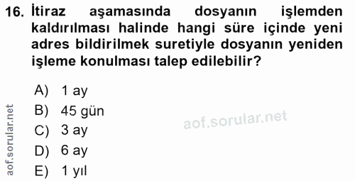 16. soru: Itiraz aşamasında dosyanın işlemden kaldırılması halinde hangi süre içinde yeni adres bildirilmek suretiyle dosyanın…