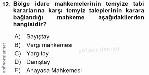 12. soru: Bölge idare mahkemelerinin temyize tabi kararlarına karşı temyiz taleplerinin karara bağlandığı mahkeme aşağıdakilerd…