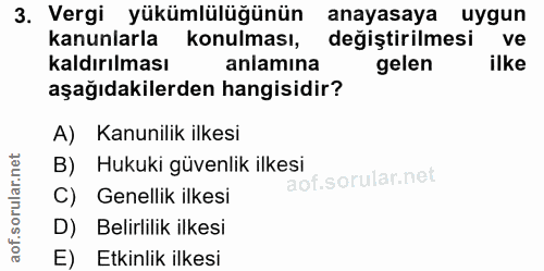 3. soru: Vergi yükümlülüğünün anayasaya uygun kanunlarla konulması, değiştirilmesi ve kaldırılması anlamına gelen ilke aşağıda…