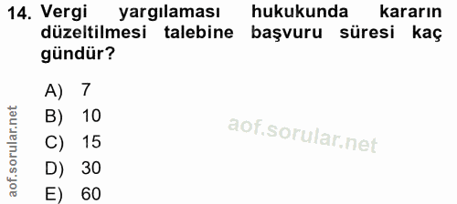 14. soru: Vergi yargılaması hukukunda kararın düzeltilmesi talebine başvuru süresi kaç gündür? A) 7 B) 10 15 D) 30 E) 60