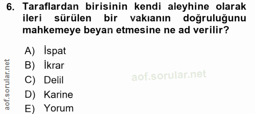 6. soru: Taraflardan birisinin kendi aleyhine olarak ileri sürülen bir vakıanın doğruluğunu mahkemeye beyan etmesine ne ad ver…