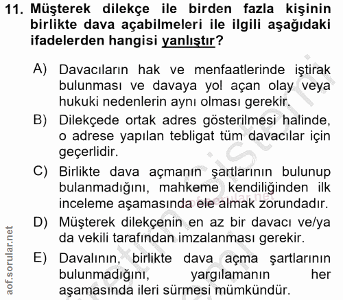 11. soru: Müşterek dilekçe ile birden fazla kişinin birlikte dava açabilmeleri ile ilgili aşağıdaki ifadelerden hangisi yanlışt…