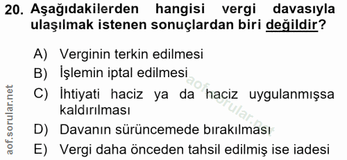 20. soru: Aşağıdakilerden hangisi vergi davasıyla ulaşılmak istenen sonuçlardan biri değildir? A) Verginin terkin edilmesi B) İ…
