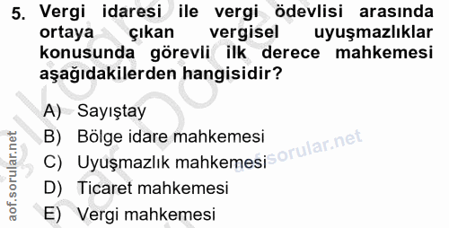 5. soru: Vergi idaresi ile vergi ödevlisi arasında ortaya çıkan vergisel uyuşmazlıklar konusunda görevli ilk derece mahkemesi…