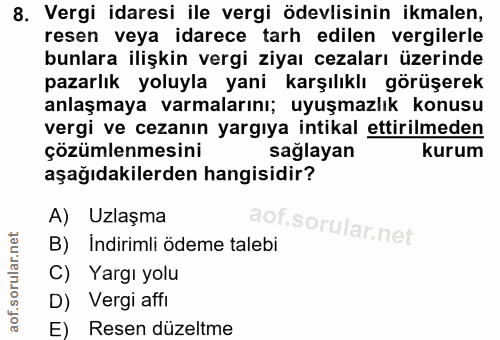 8. soru: Vergi idaresi ile vergi ödevlisinin ikmalen, resen veya idarece tarh edilen vergilerle bunlara ilişkin vergi ziyaı ce…