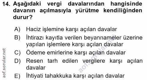 14. soru: Aşağıdaki vergi davalarından hangisinde davanın açılmasıyla yürütme kendiliğinden durur? A) Haciz işlemine karşı açıl…