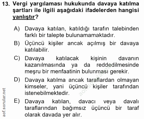 13. soru: Vergi yargılaması hukukunda davaya katılma şartları ile ilgili aşağıdaki ifadelerden hangisi yanlıştır? A) Davaya kat…