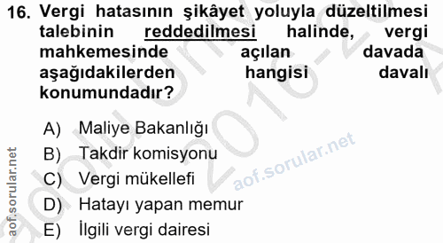 16. soru: Vergi hatasının şikâyet yoluyla düzeltilmesi talebinin reddedilmesi b halinde, vergi mahkemesinde açılan davada aşağı…