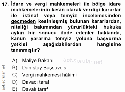 17. soru: Idare ve vergi mahkemeleri ile bölge idare mahkemelerinin kesin olarak verdiği kararlar ile istinaf veya temyiz incel…