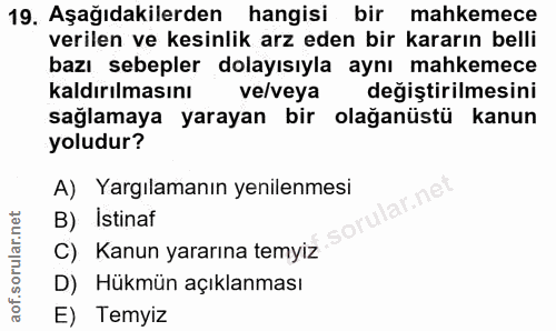 19. soru: Aşağıdakilerden hangisi bir mahkemece verilen ve kesinlik arz eden bir kararın belli bazı sebepler dolayısıyla aynı m…